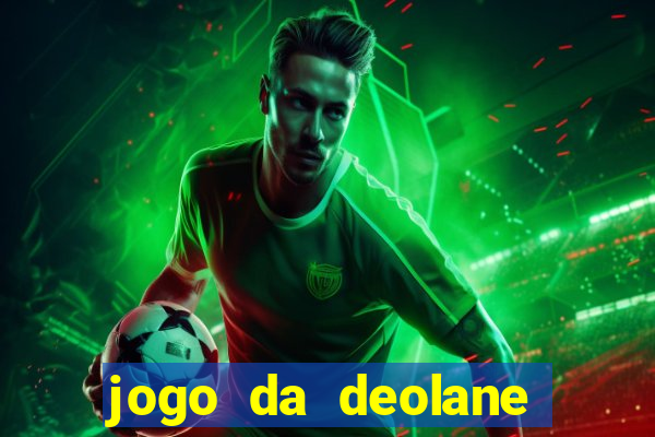 jogo da deolane que ganha dinheiro